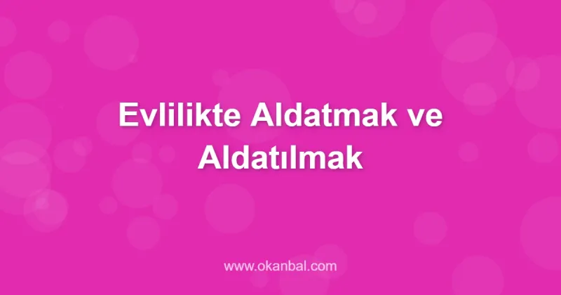 Evlilikte Aldatmak ve Aldatılmak