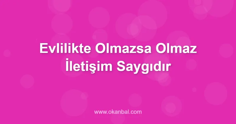 Evlilikte Olmazsa Olmaz İletişim Saygıdır