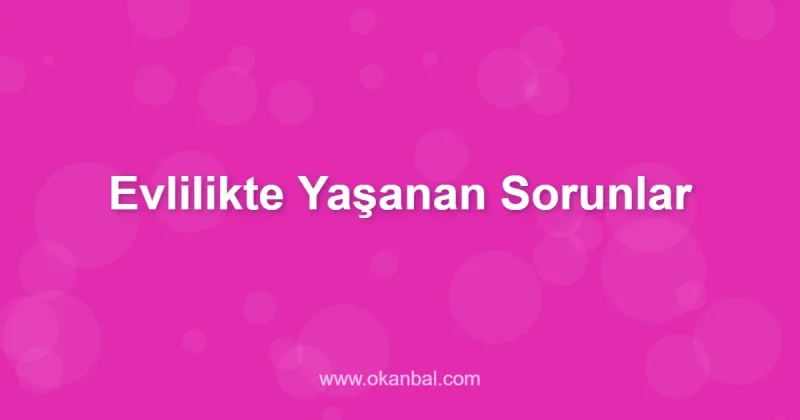 Evlilikte Yaşanan Sorunlar