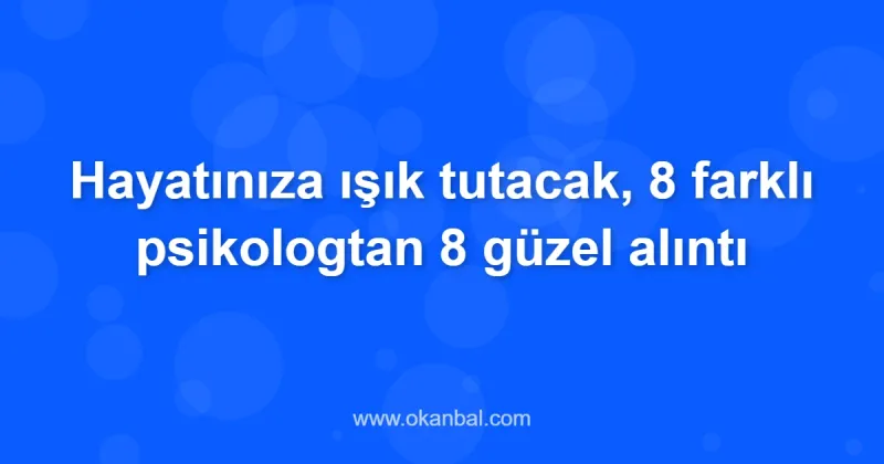 Hayatınıza ışık tutacak, 8 farklı psikologtan 8 güzel alıntı