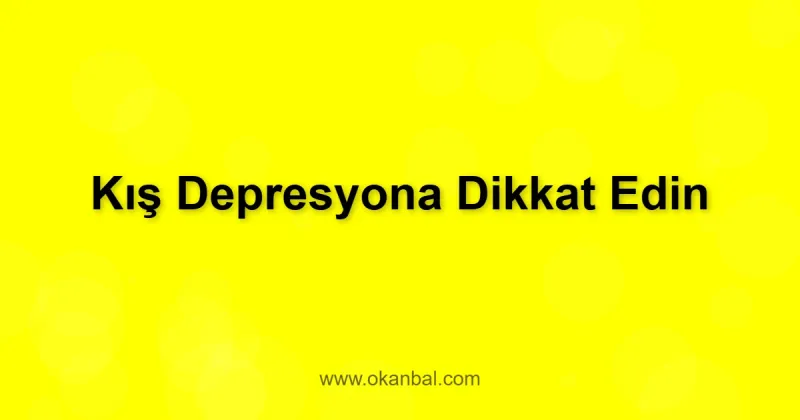 Kış Depresyona Dikkat Edin