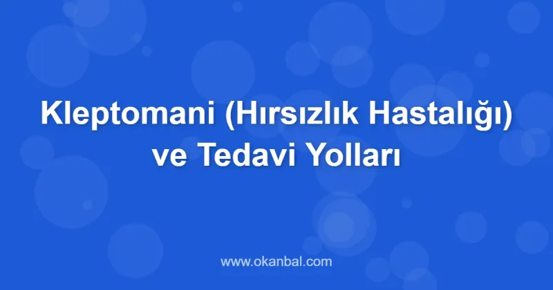 Kleptomani (Hırsızlık Hastalığı) ve Tedavi Yolları