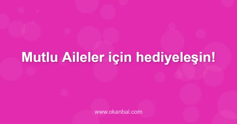 Mutlu Aileler için hediyeleşin!