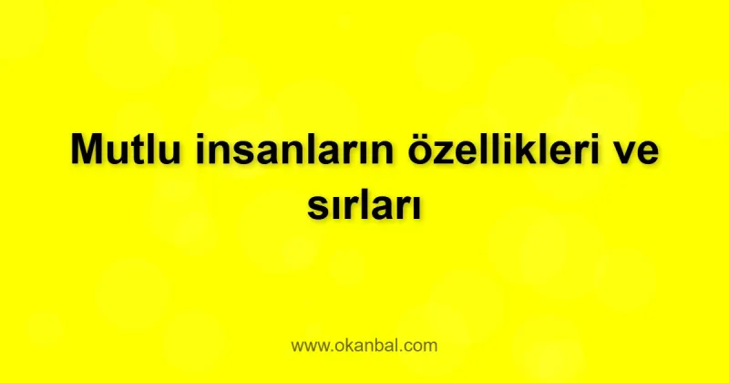 Mutlu insanların özellikleri ve sırları
