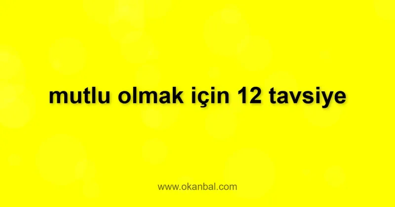 mutlu olmak için 12 tavsiye