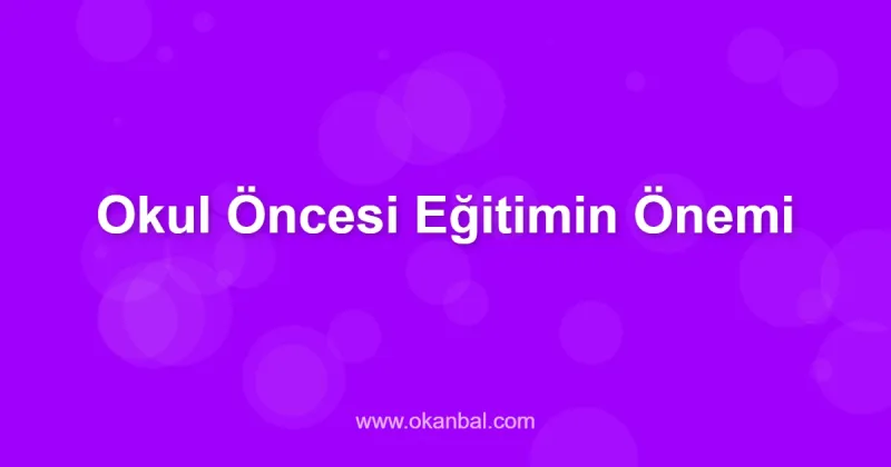 Okul Öncesi Eğitimin Önemi