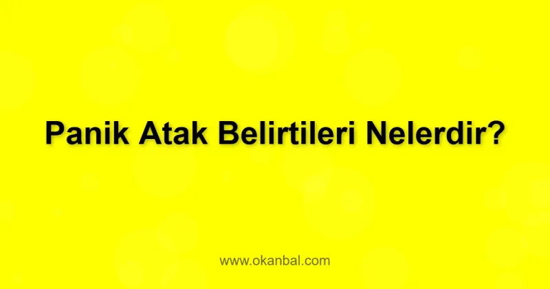 Panik Atak Belirtileri Nelerdir?