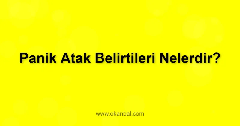Panik Atak Belirtileri Nelerdir?