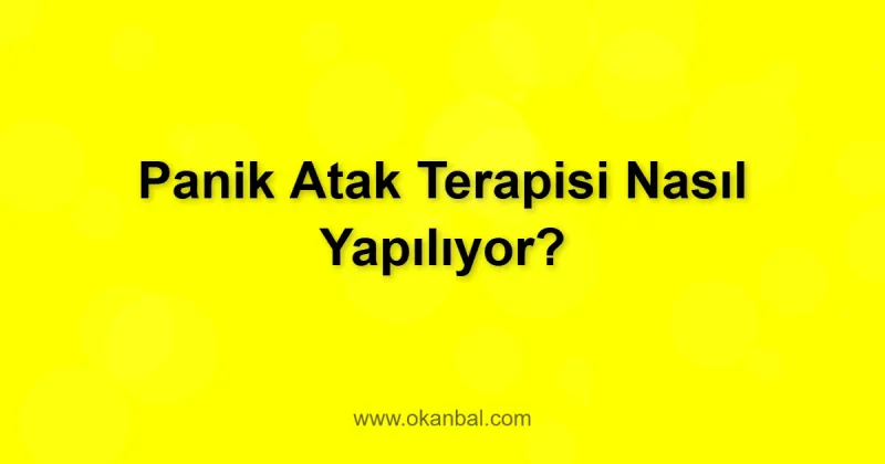 Panik Atak Terapisi Nasıl Yapılıyor?