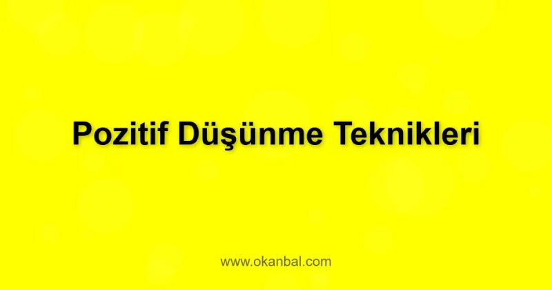 Pozitif Düşünme Teknikleri