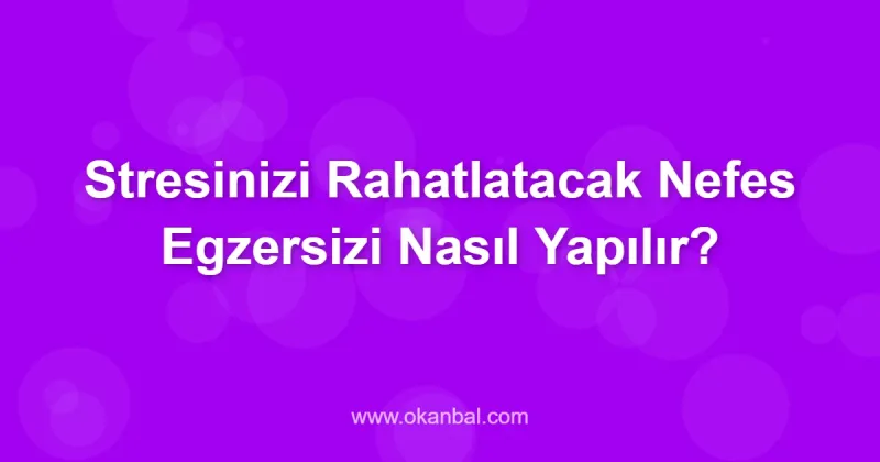 Stresinizi Rahatlatacak Nefes Egzersizi Nasıl Yapılır?