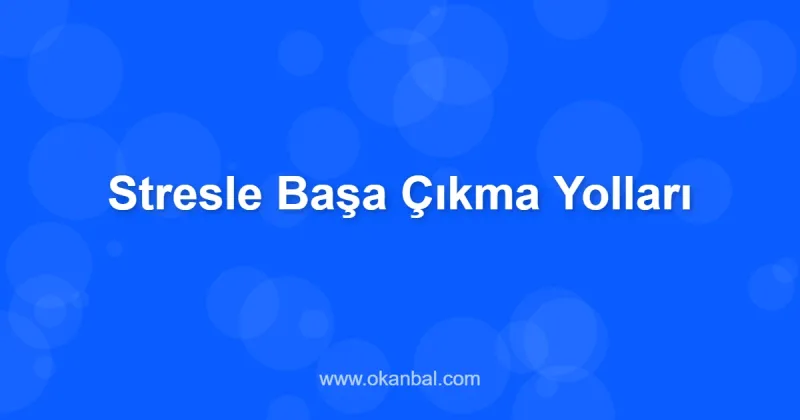 Stresle Başa Çıkma Yolları