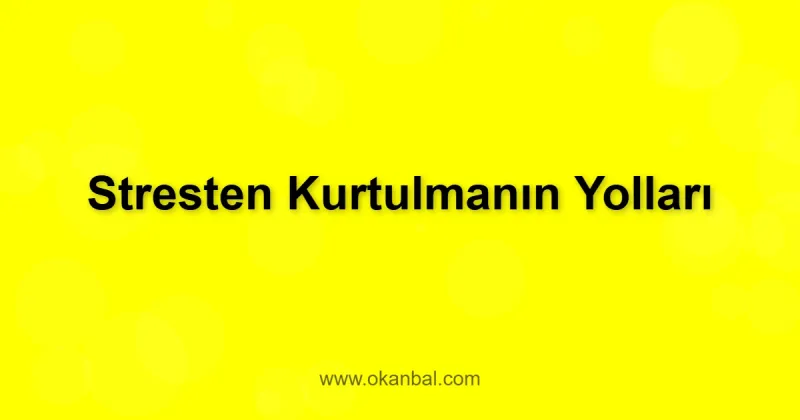 Stresten Kurtulmanın Yolları