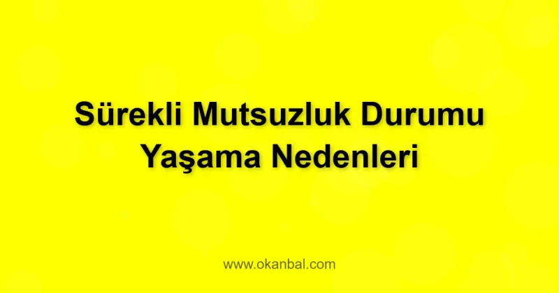Sürekli Mutsuzluk Durumu Yaşama Nedenleri