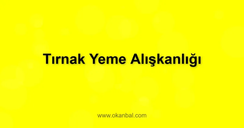 Tırnak Yeme Alışkanlığı