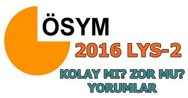 2016 lys2 yorumu kolaymi zormu
