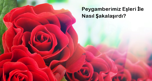 Peygamberimiz Eşleri İle Nasıl Şakalaşırdı