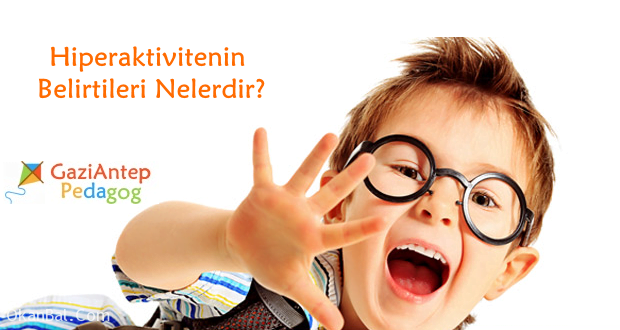 hiperaktivite belirtileri nelerdir cocuk psikologu gaziantep pedagog