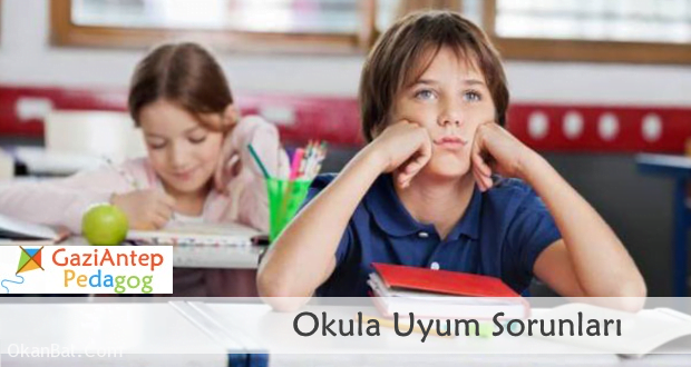 okula uyum sorunlari okul sorunlari gaziantep pedagog cocuk psikologu