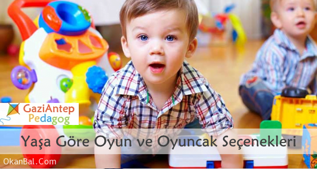 yasa gore oyun yasa gore oyuncak secimi gaziantep pedagog cocuk psikologu
