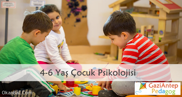 4 6 yas cocuk psikolojisi gaziantep pedagog aile danismani