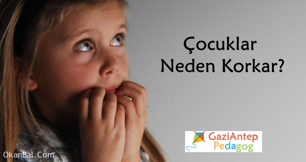 cocuklarda korku cocuklarda kuralsiz gaziantep pedagog okanbal