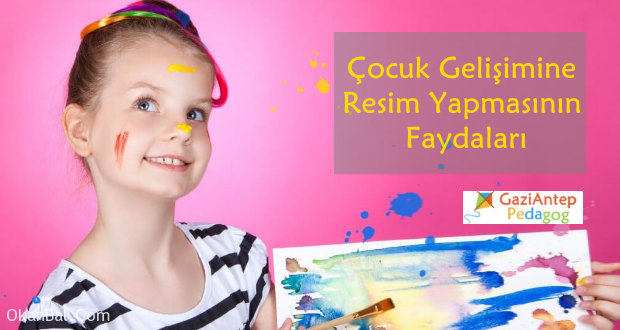 cocuk gelisimine resim yapmasinin faydalari gaziantep pedagog cocuk psikolog